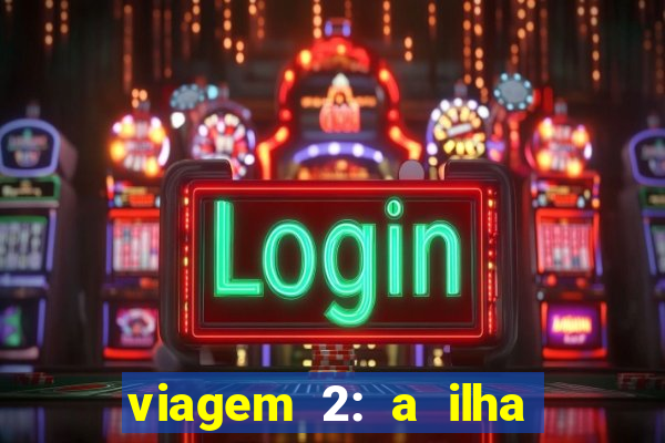 viagem 2: a ilha misteriosa filme completo dublado superflix