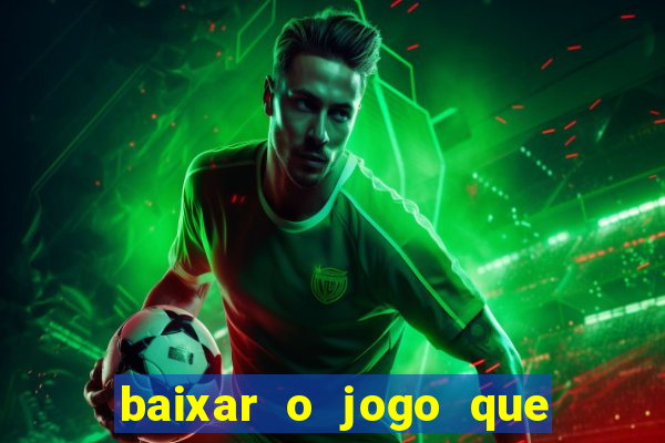 baixar o jogo que ganha dinheiro