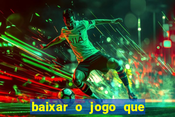 baixar o jogo que ganha dinheiro