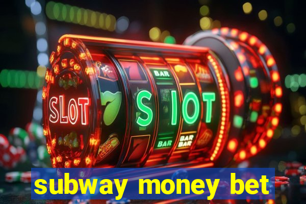 subway money bet