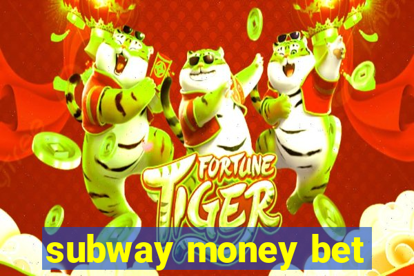 subway money bet