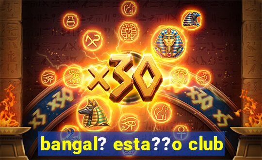 bangal? esta??o club