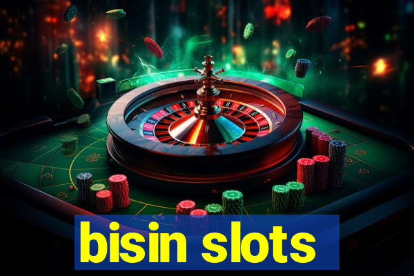 bisin slots