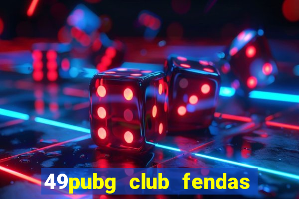 49pubg club fendas de resort