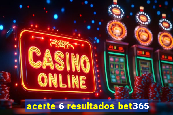 acerte 6 resultados bet365