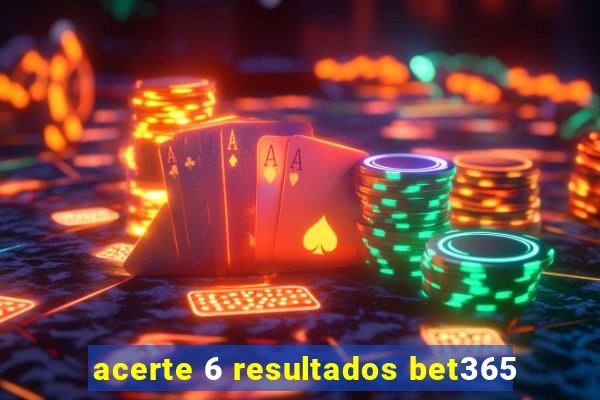 acerte 6 resultados bet365