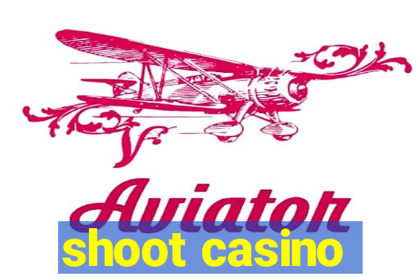 shoot casino