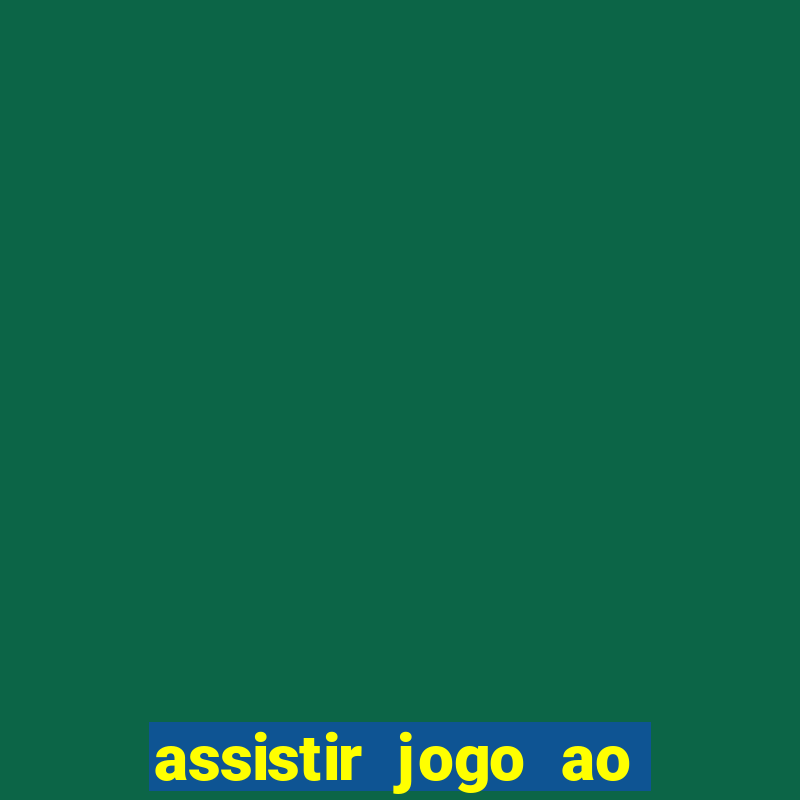 assistir jogo ao vivo hd