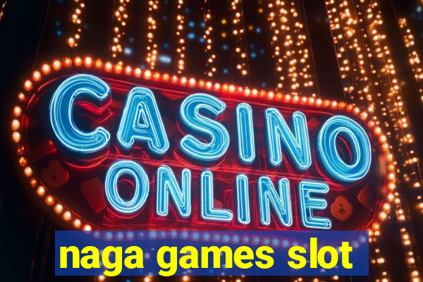 naga games slot