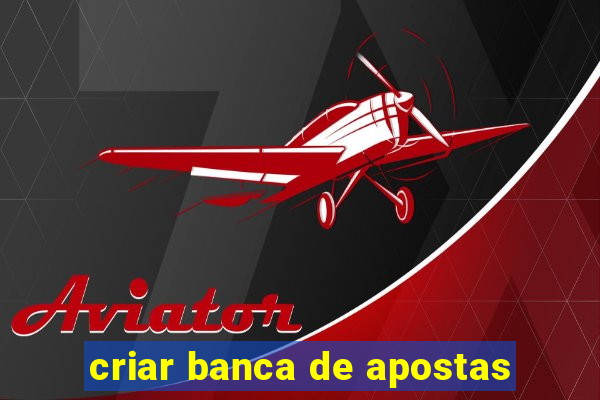 criar banca de apostas