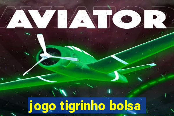 jogo tigrinho bolsa