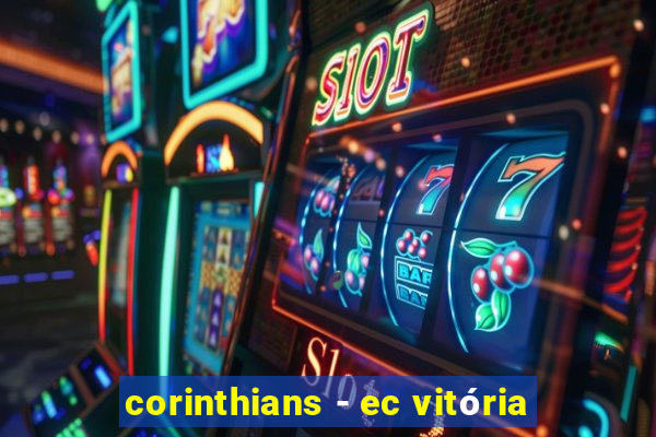 corinthians - ec vitória