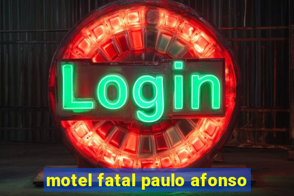 motel fatal paulo afonso