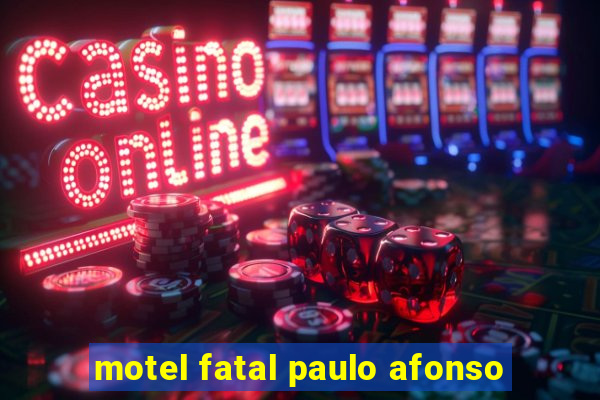 motel fatal paulo afonso