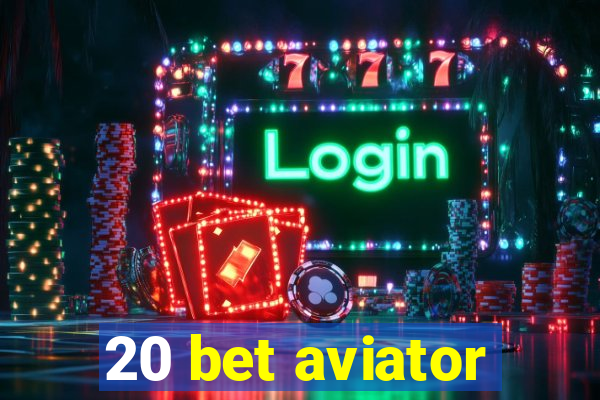 20 bet aviator