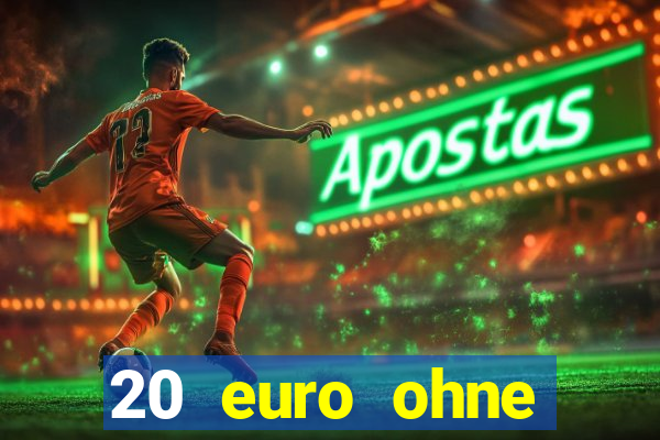 20 euro ohne einzahlung casino