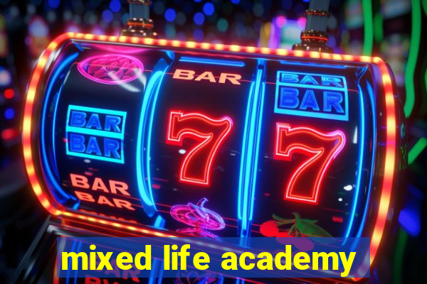 mixed life academy