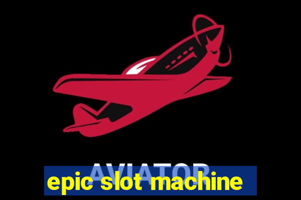 epic slot machine