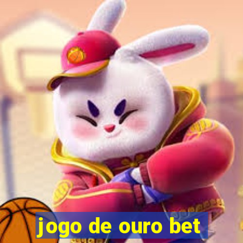 jogo de ouro bet