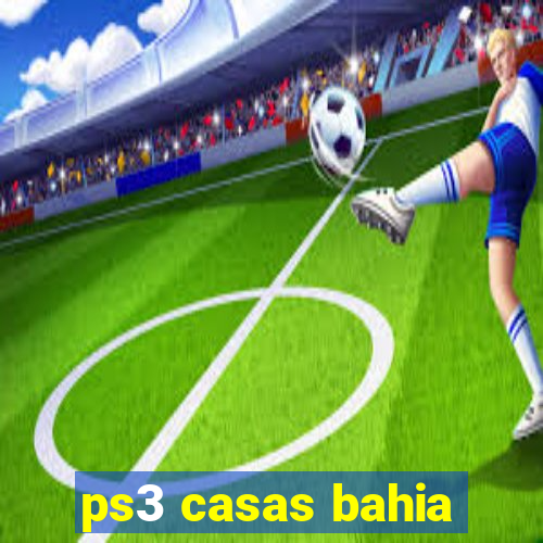 ps3 casas bahia