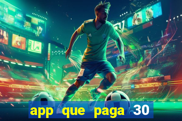 app que paga 30 reais para se cadastrar