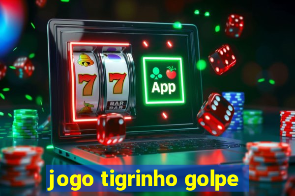 jogo tigrinho golpe