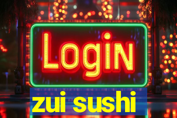 zui sushi