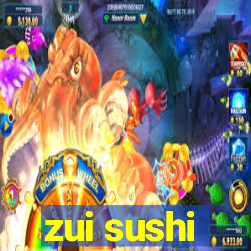 zui sushi