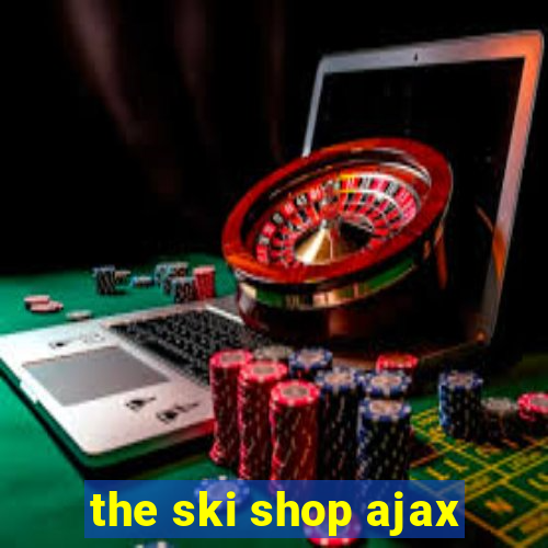 the ski shop ajax