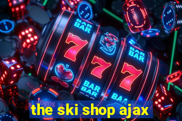 the ski shop ajax