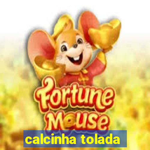 calcinha tolada