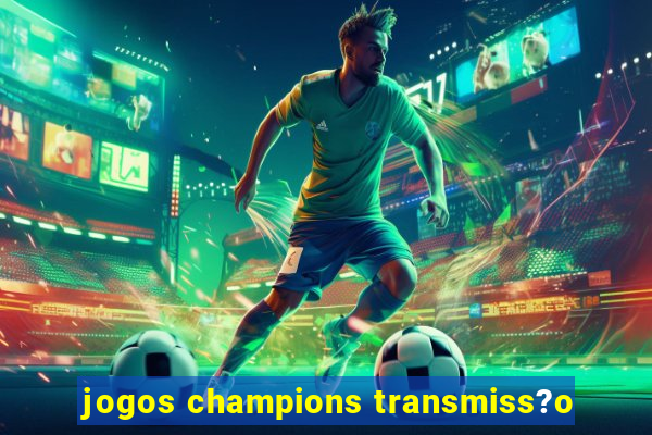 jogos champions transmiss?o