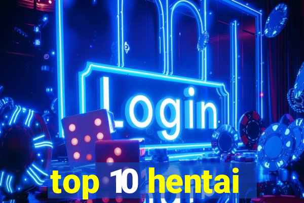 top 10 hentai