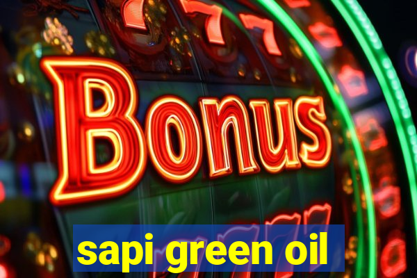 sapi green oil