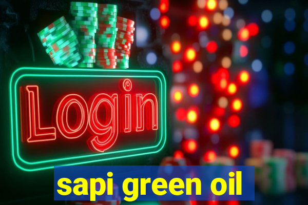 sapi green oil