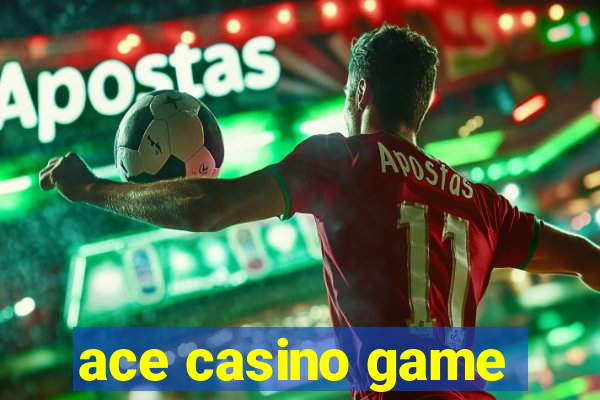 ace casino game