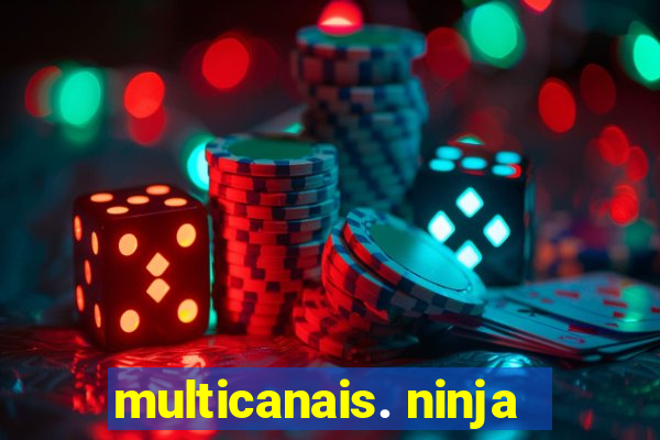 multicanais. ninja