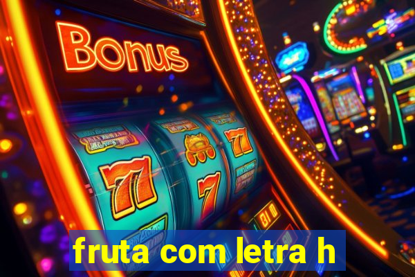 fruta com letra h