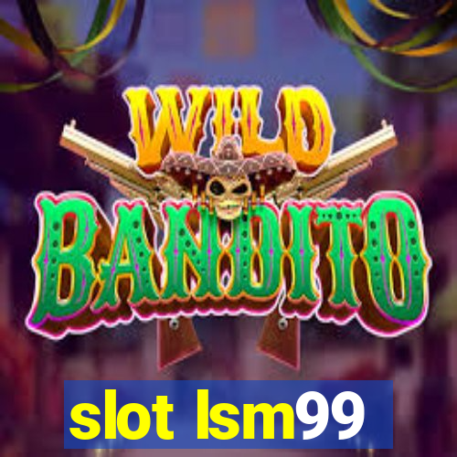 slot lsm99