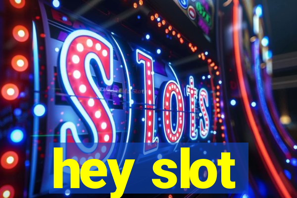 hey slot