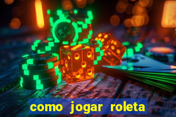 como jogar roleta e ganhar dinheiro