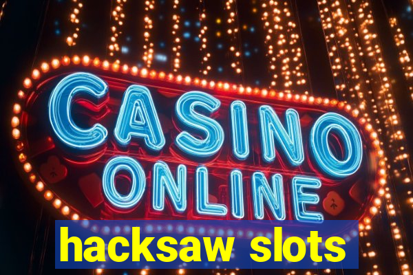 hacksaw slots