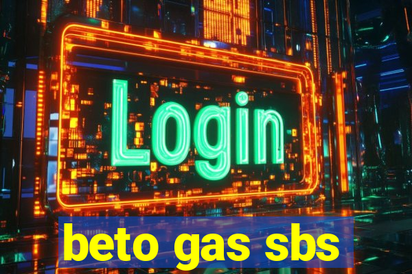 beto gas sbs