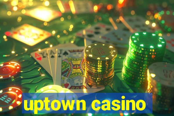 uptown casino