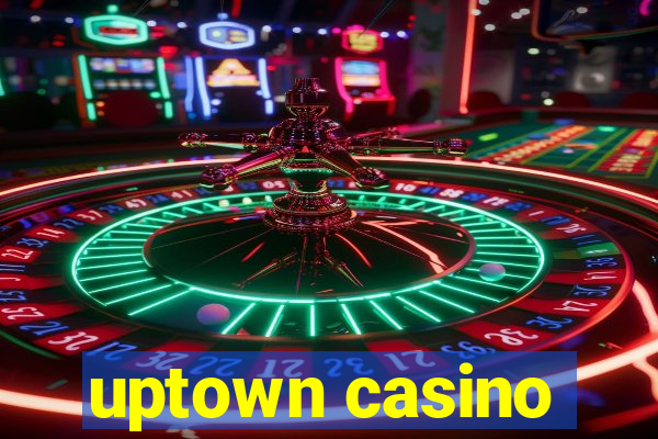 uptown casino