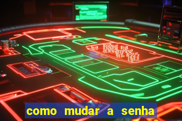 como mudar a senha de saque do jogo do tigre