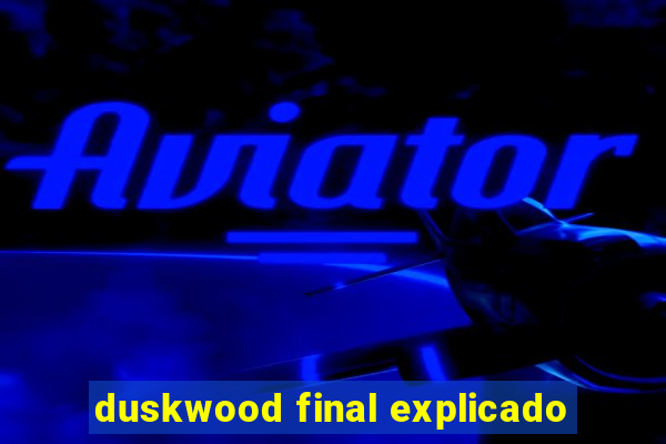 duskwood final explicado