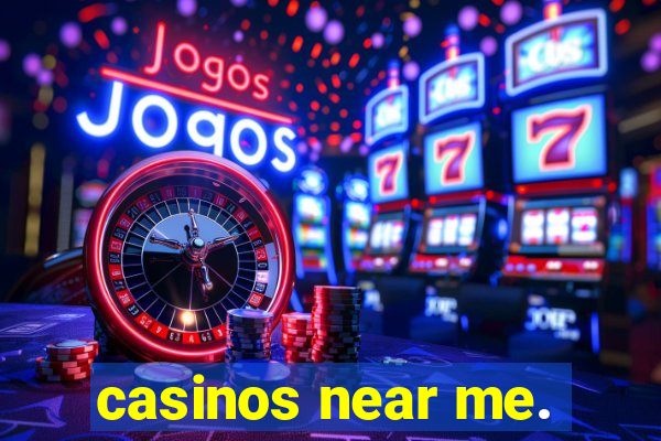 casinos near me.