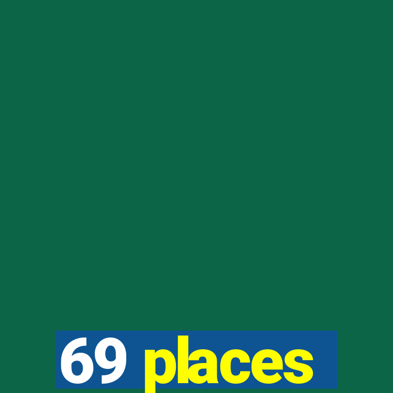 69 places