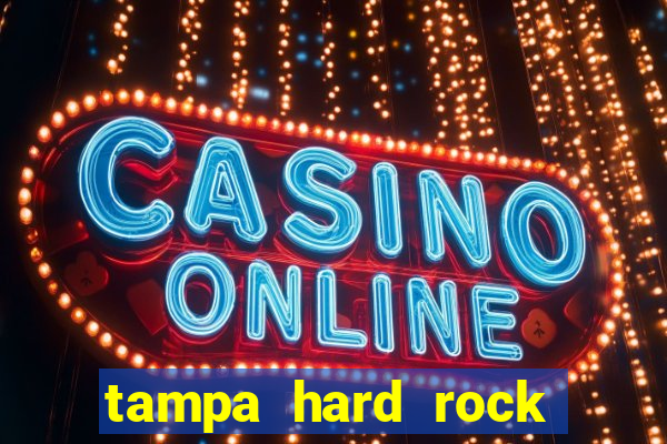 tampa hard rock hotel and casino